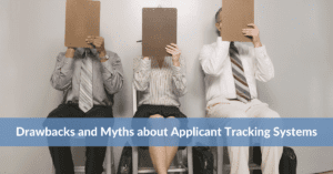 Drawbacks and Myths about Applicant Tracking Systems