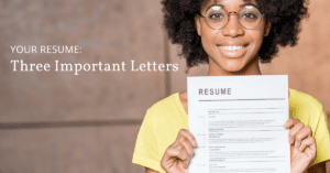 Your Resume: Three Important Letters