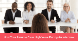 How Your Resume Gives High Value during an Interview
