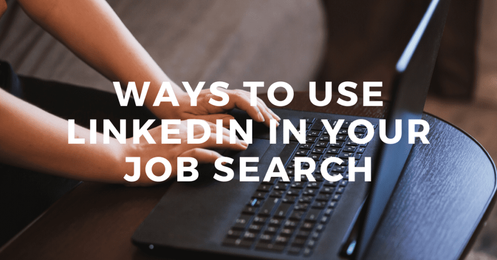 Ways to Use LinkedIn in Your Job Search